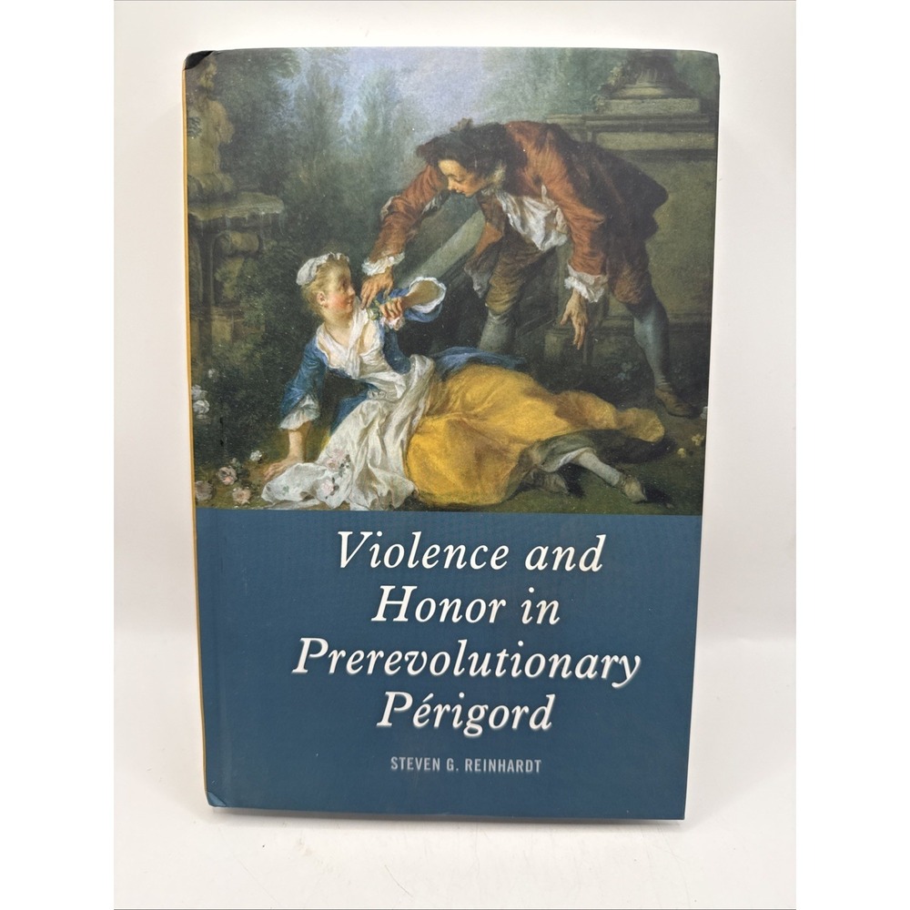 Violence and Honor in Prerevolutionary Périgord by Steven G Reinhardt
